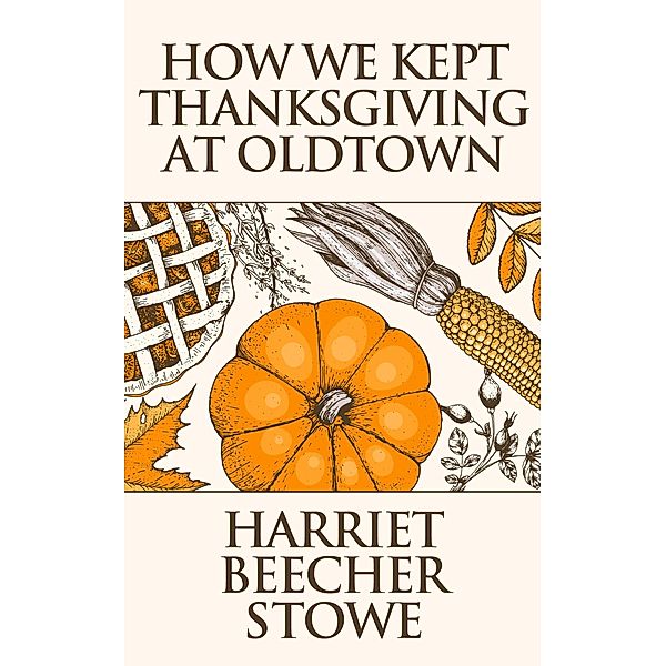 How We Kept Thanksgiving at Oldtown, Harriet Beecher Stowe