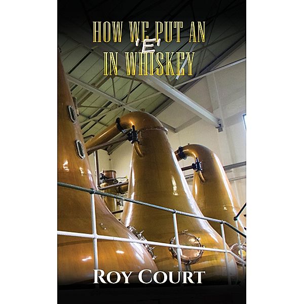 How We Put an 'e' in Whiskey / Austin Macauley Publishers, Roy Court