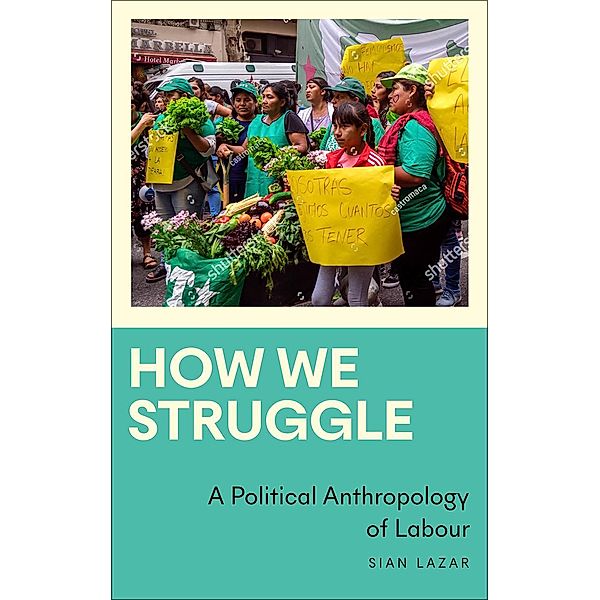 How We Struggle / Anthropology, Culture and Society, Sian Lazar