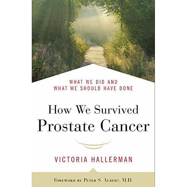 How We Survived Prostate Cancer, Victoria Hallerman, Peter S. Albert