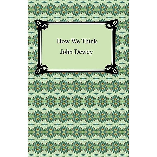 How We Think / Digireads.com Publishing, John Dewey