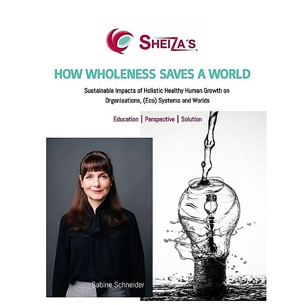 HOW WHOLENESS SAVES A WORLD, Sabine Schneider