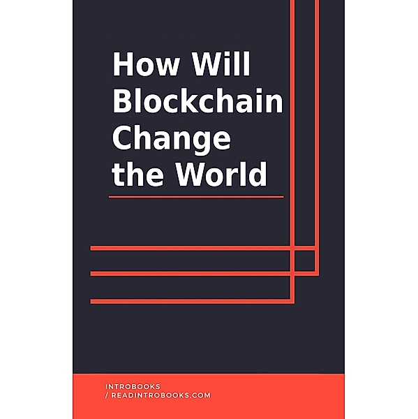 How Will Blockchain Change The World, IntroBooks Team