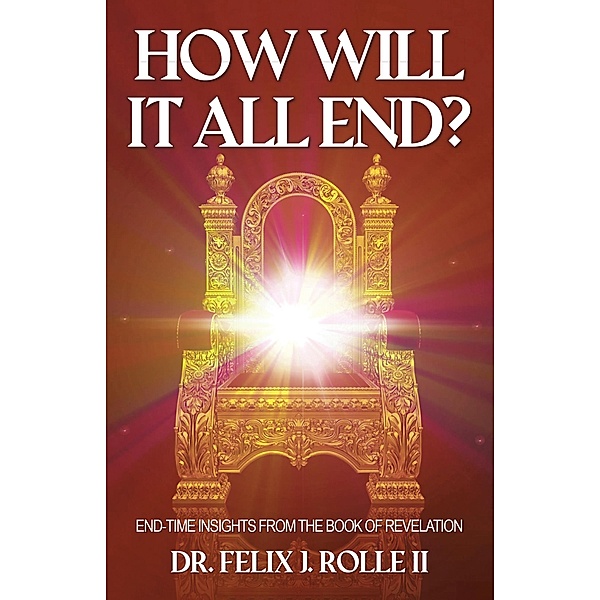 How Will It All End?, Felix J. Rolle II