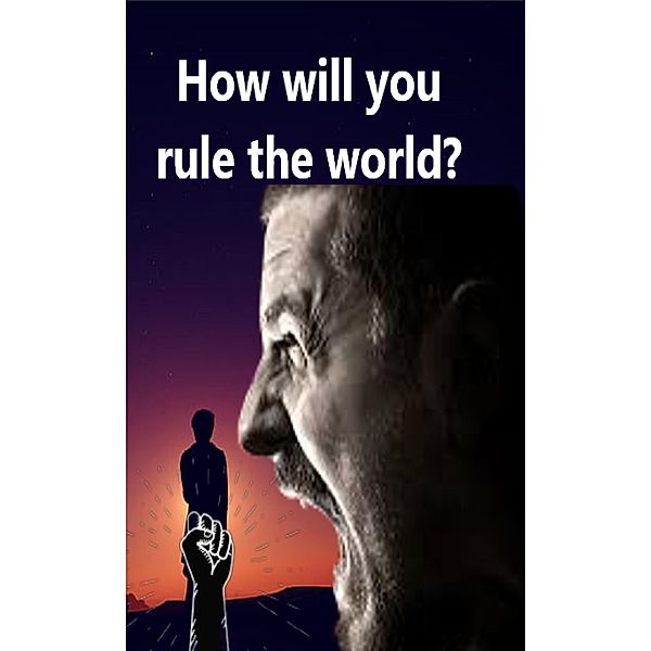 How will You Rule the World, Abhishek Patel
