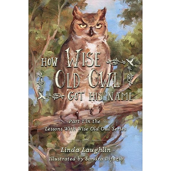 How Wise Old Owl Got His Name (Lessons With Wise Old Owl, #1) / Lessons With Wise Old Owl, Linda Laughlin