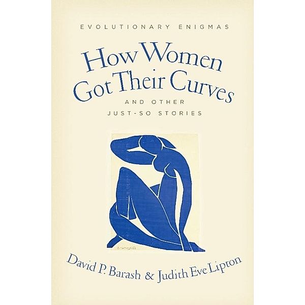 How Women Got Their Curves and Other Just-So Stories, David Barash, Judith Eve Lipton