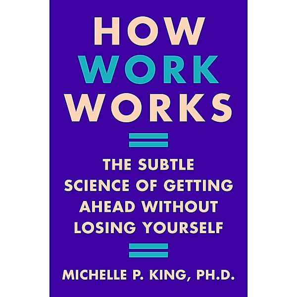 How Work Works, Michelle P. King