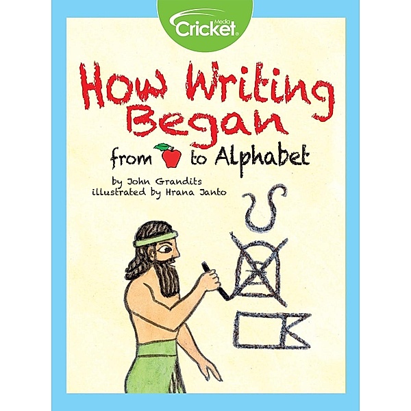 How Writing Began: From Apple to Alphabet, John Grandits
