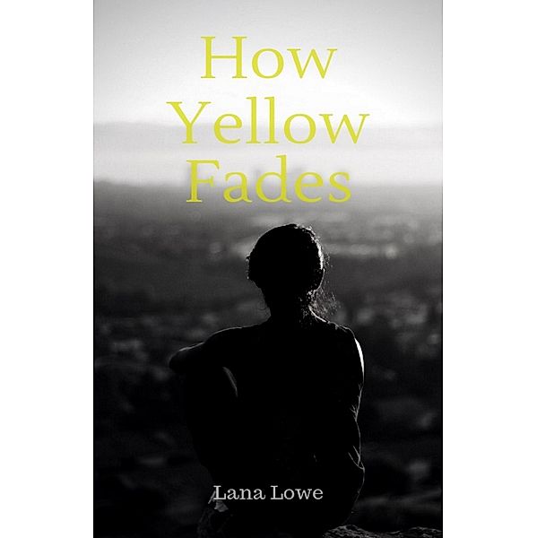 How Yellow Fades / How Yellow Fades, Lana Lowe