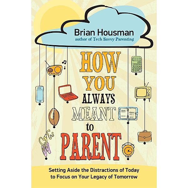 How You Always Meant to Parent, Brian Housman