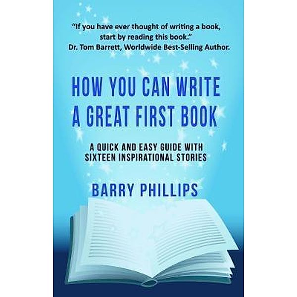 How You Can Write A Great First Book: Write Any Book On Any Subject, Barry Phillips