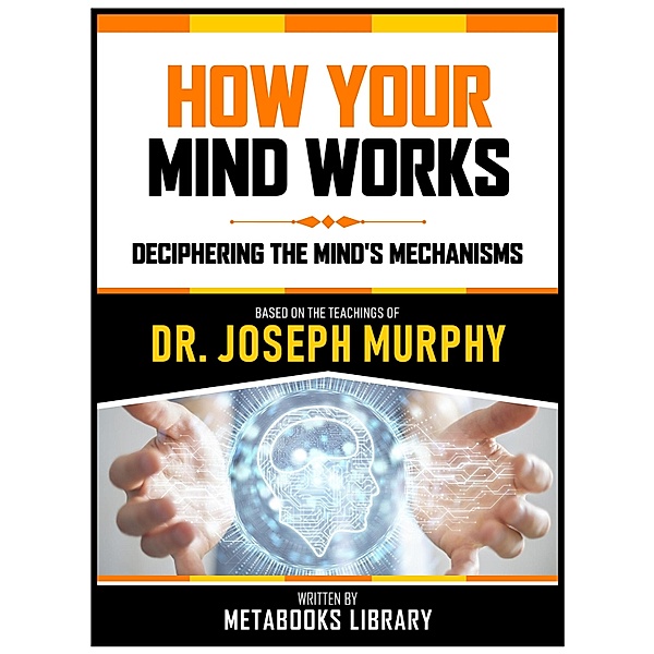 How Your Mind Works - Based On The Teachings Of Dr. Joseph Murphy, Metabooks Library