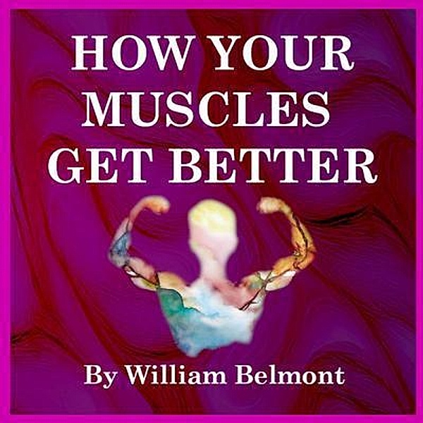 How Your Muscles Get Better / How You Get Better Bd.3