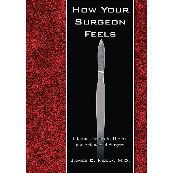 How Your Surgeon Feels, James C. Neely M.D.