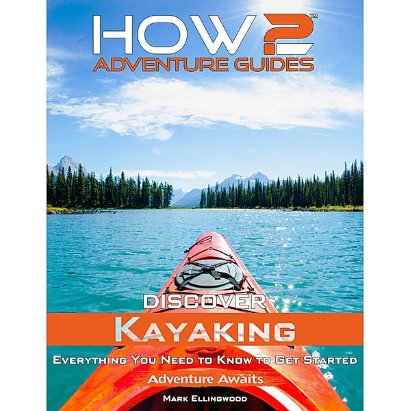 How2 Adventure Guides: Discover Kayaking, Mark Ellingwood