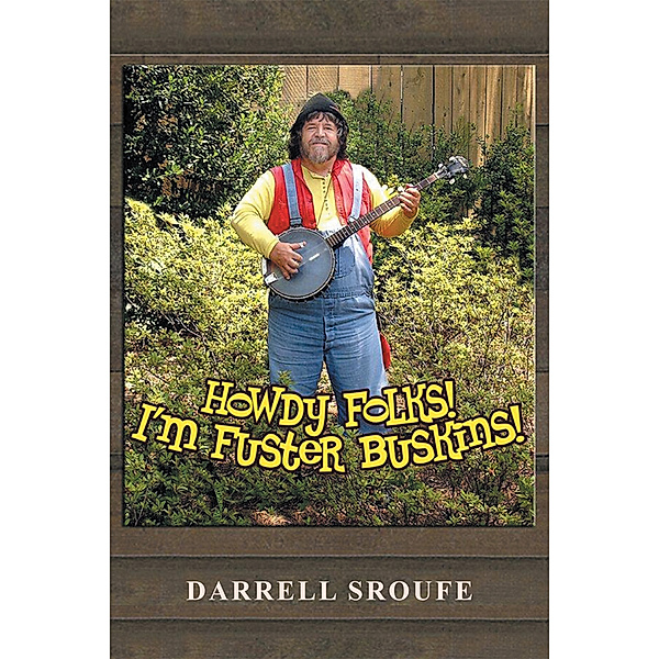 Howdy Folks! I'm Fuster Buskins, Darrell Sroufe