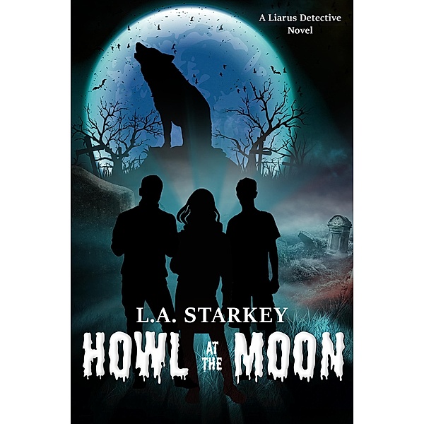 Howl at the Moon (A Liarus Detective Novel, #1) / A Liarus Detective Novel, L. A. Starkey