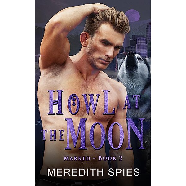 Howl at the Moon (Marked Book 2) / Marked, Meredith Spies