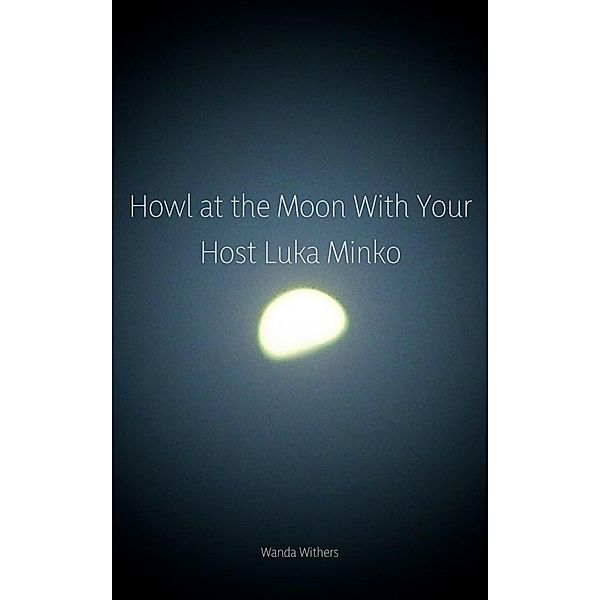 Howl at the Moon With Your Host Luka Minko, Wanda Withers