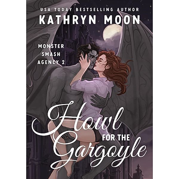 Howl for the Gargoyle (Monster Smash Agency, #2) / Monster Smash Agency, Kathryn Moon