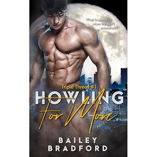 Howling for More / Triple Threat Bd.1, Bailey Bradford