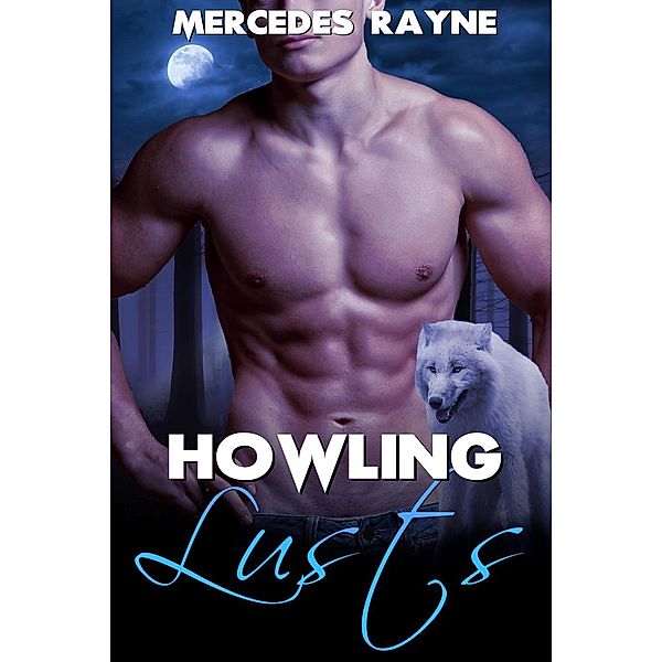 Howling Lusts: A Paranormal Romance Boxed Set / Howling Lusts, Mercedes Rayne