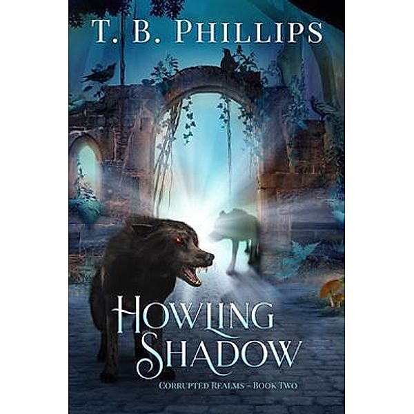 Howling Shadow / Corrupted Realms Bd.2, T. B. Phillips