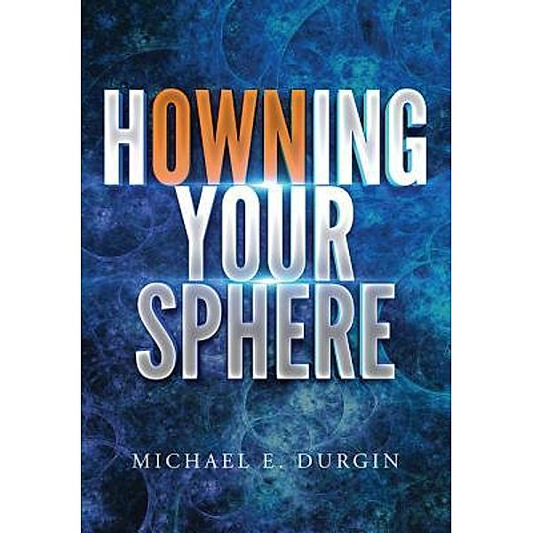 Howning Your Sphere, Michael E Durgin