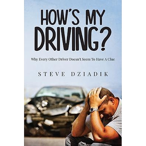 How's My Driving? / Author Reputation Press, LLC, Steve Dziadik