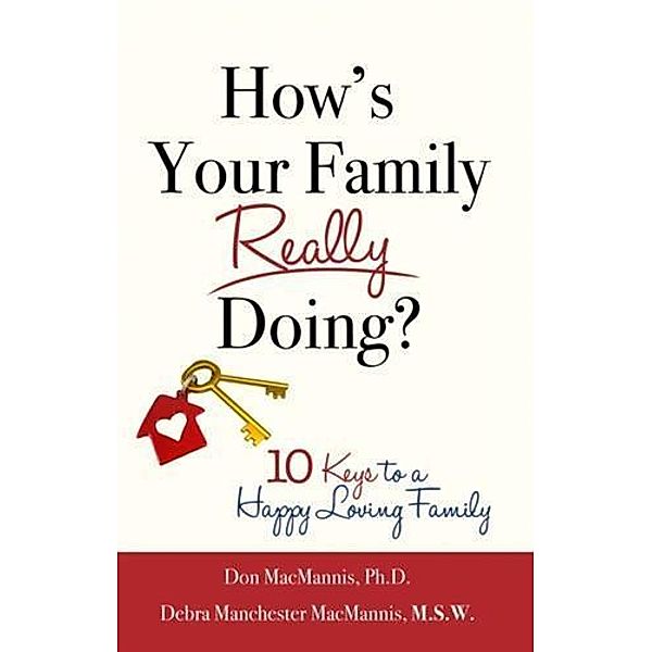 How's Your Family Really Doing?  10 Keys to a Happy, Loving Family, PhD and Debra Manchester MacMannis, MSW Don MacMannis