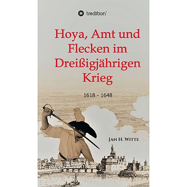 Hoya, Amt und Flecken im Dreissigjährigen Krieg, Jan H. Witte