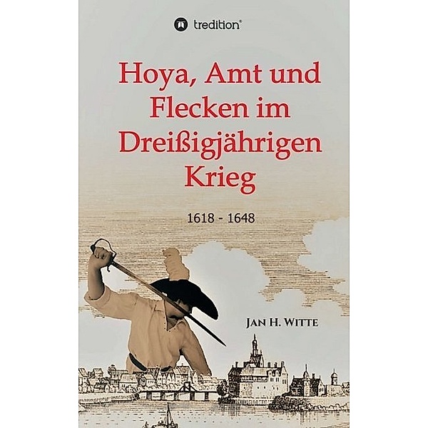 Hoya, Amt und Flecken im Dreißigjährigen Krieg, Jan H. Witte