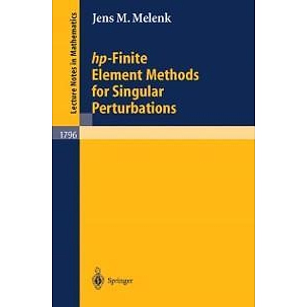 hp-Finite Element Methods for Singular Perturbations / Lecture Notes in Mathematics Bd.1796, Jens M. Melenk