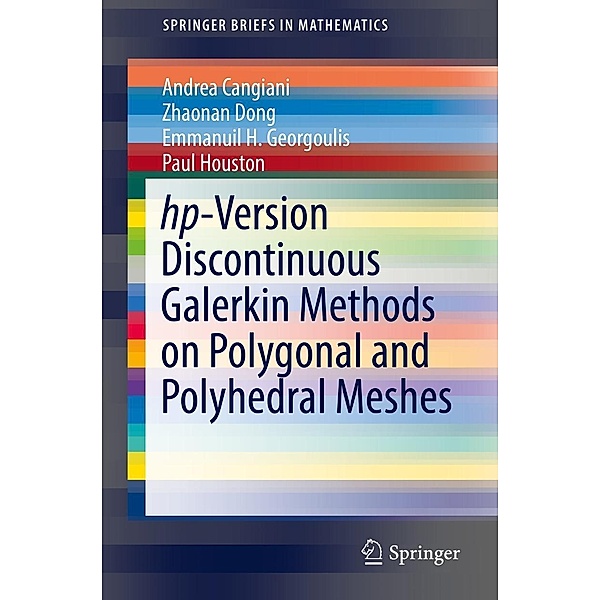 hp-Version Discontinuous Galerkin Methods on Polygonal and Polyhedral Meshes / SpringerBriefs in Mathematics, Andrea Cangiani, Zhaonan Dong, Emmanuil H. Georgoulis, Paul Houston