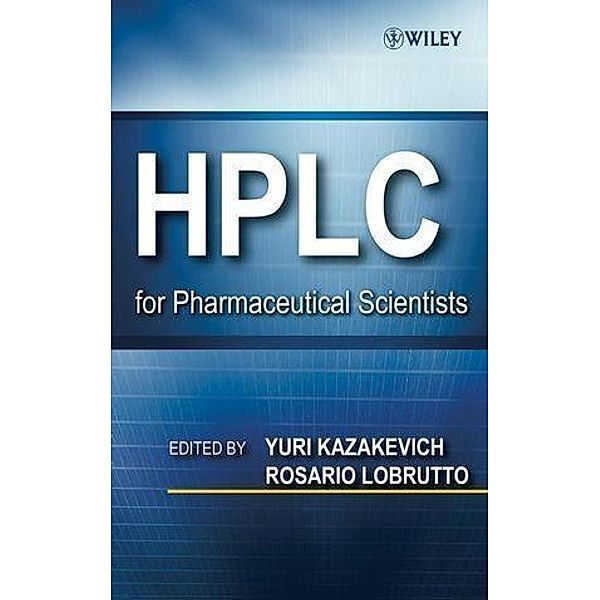 HPLC for Pharmaceutical Scientists, Yuri V. Kazakevich, Rosario LoBrutto