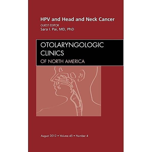 HPV and Head and Neck Cancer, An Issue of Otolaryngologic Clinics, Sara I Pai