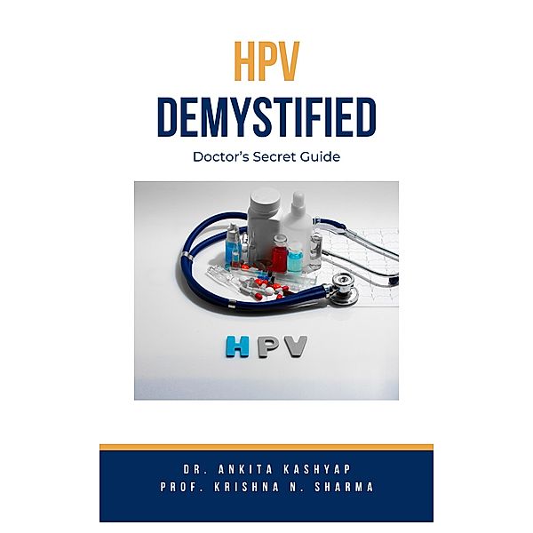 HPV Demystified: Doctor's Secret Guide, Ankita Kashyap, Krishna N. Sharma