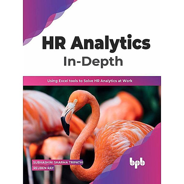 HR Analytics In-Depth: Using Excel tools to Solve HR Analytics at Work (English Edition), Subhashini Sharma Tripathi, Reuben Ray