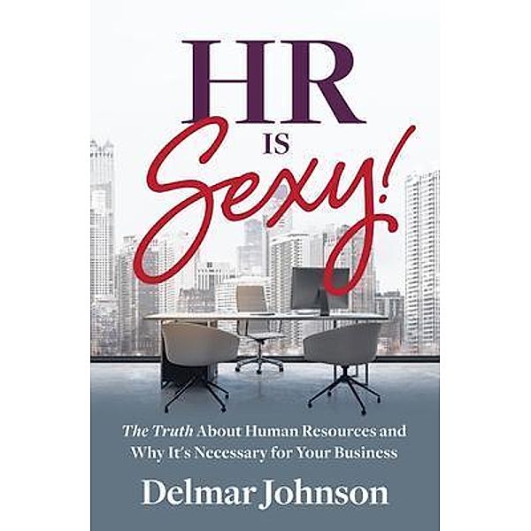 HR Is Sexy! / Purposely Created Publishing Group, Delmar Johnson