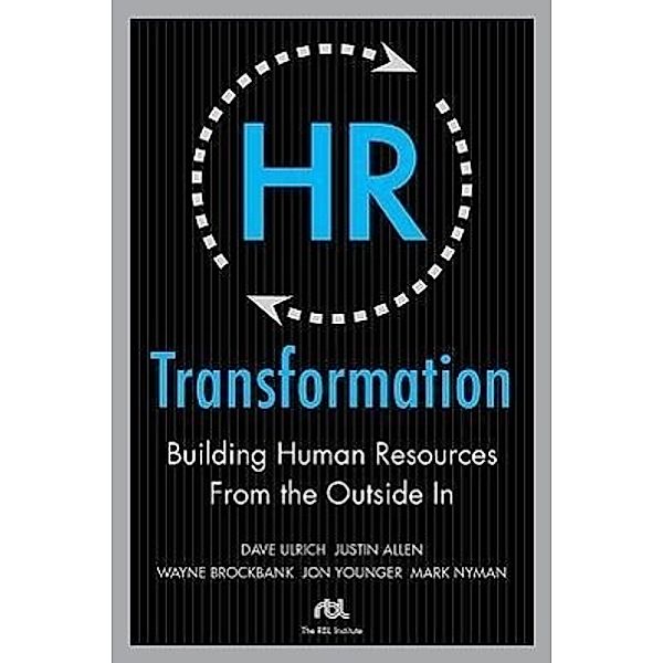 HR Transformation: Building Human Resources From the Outside In, Dave Ulrich, Wayne Brockbank, Jon Younger, Mark Nyman, Justin Allen