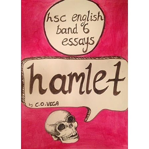HSC English band 6 Essays - Hamlet, C. O Vega