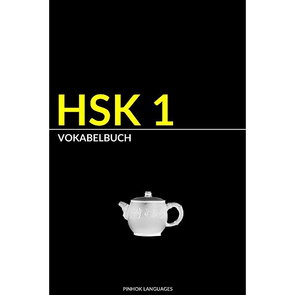 HSK 1 Vokabelbuch: Vokabel, Pinyin und Beispielsätze, Pinhok Languages