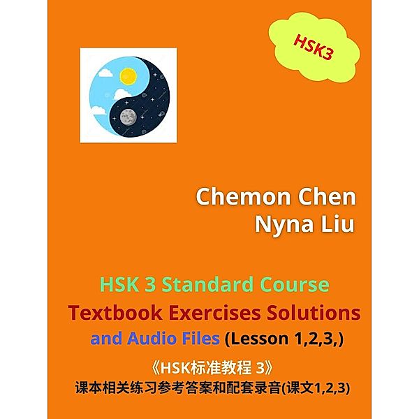 HSK 3 Standard Course Textbook Exercises Solutions and Audio Files (Lesson 1,2,3) / HSK 3, Nyna Liu, Chemon Chen