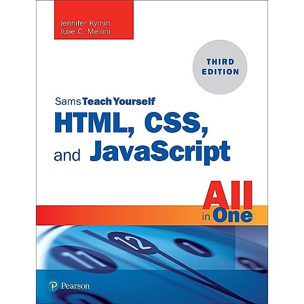 HTML, CSS, and JavaScript All in One, Julie Meloni, Jennifer Kyrnin