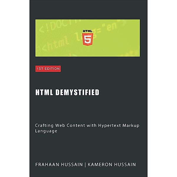 HTML Demystified: Crafting Web Content with Hypertext Markup Language, Kameron Hussain, Frahaan Hussain