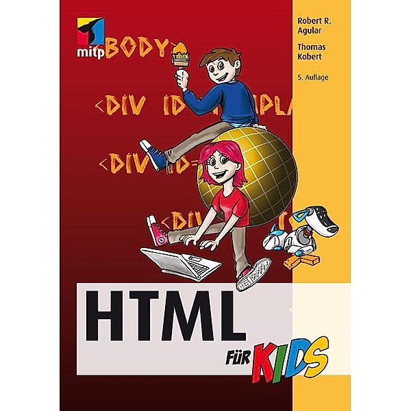 HTML für Kids, Robert R. Agular, Thomas Kobert