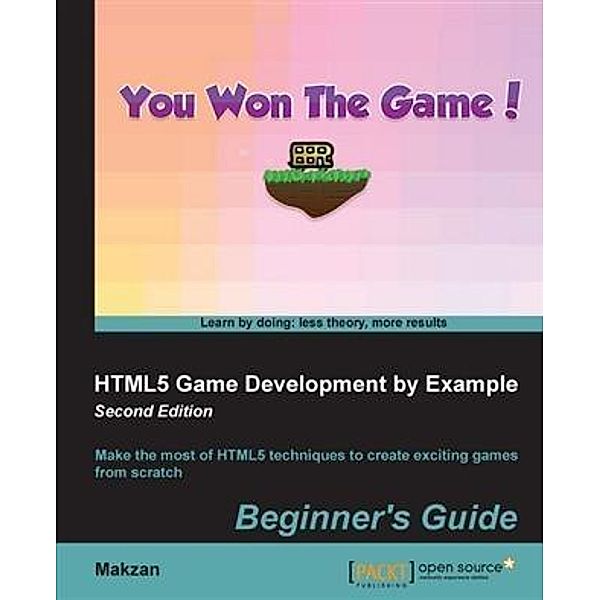 HTML5 Game Development by Example: Beginner's Guide - Second Edition, Makzan