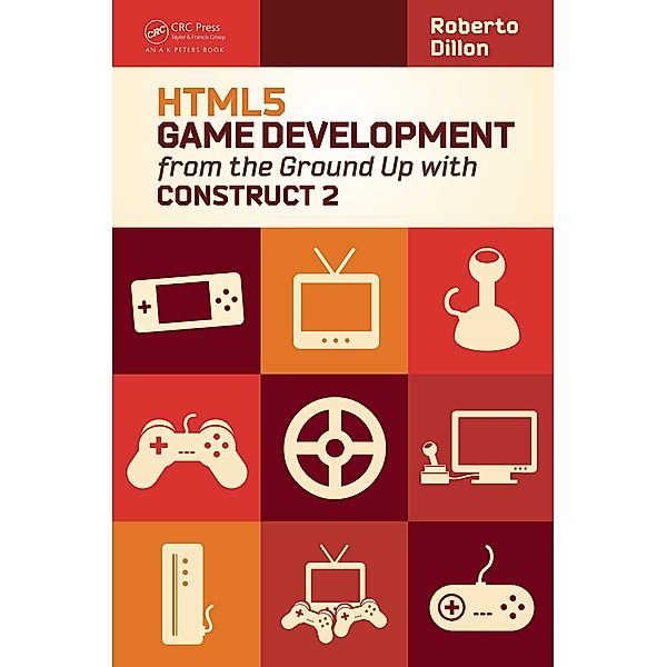 HTML5 Game Development from the Ground Up with Construct 2, Roberto Dillon