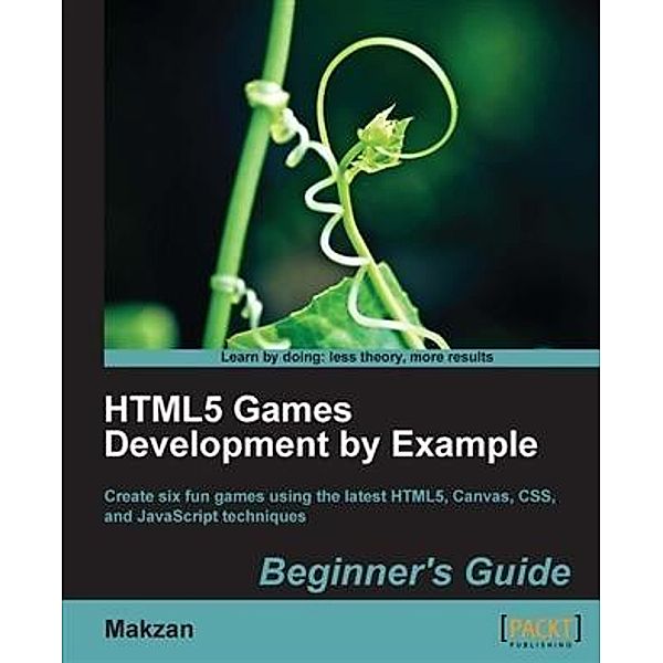HTML5 Games Development by Example Beginner's Guide, Makzan Makzan